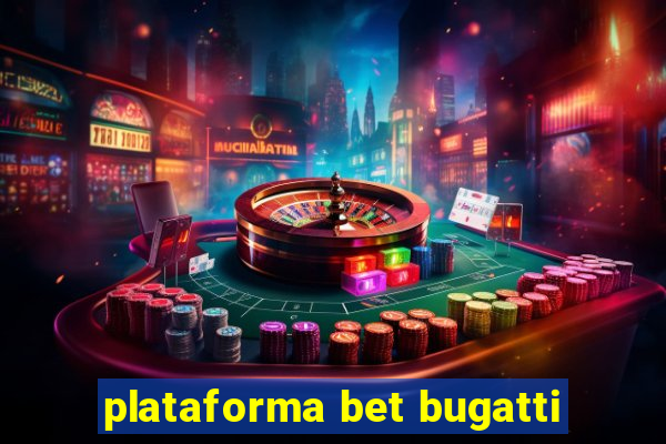 plataforma bet bugatti